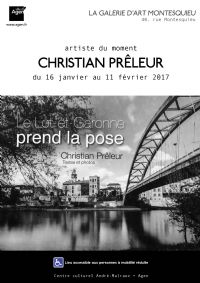 Photographies de Christian PRÊLEUR à la Galerie d'Art Montesquieu. Du 16 janvier au 11 février 2017 à AGEN. Lot-et-garonne. 